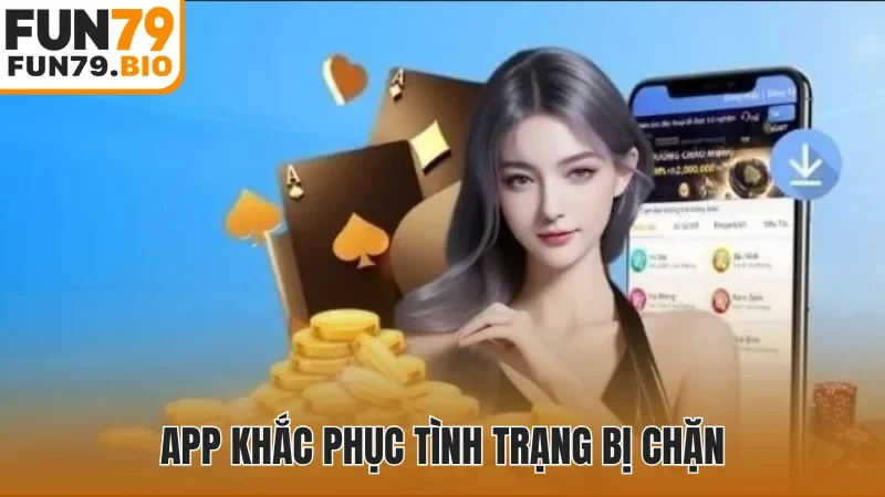 App khắc phục tình trạng bị chặn