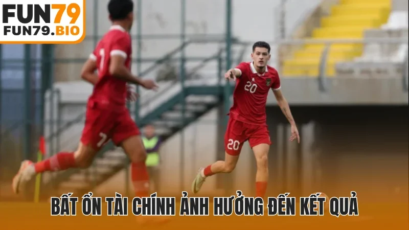 Bất ổn tài chính ảnh hưởng đến kết quả