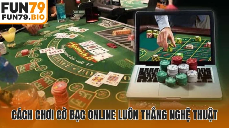 Cách chơi cờ bạc online luôn thắng