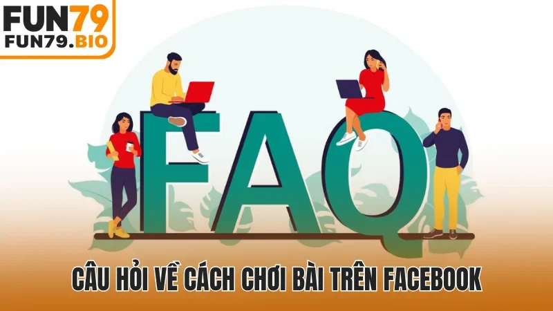 Câu hỏi về cách chơi bài trên Facebook