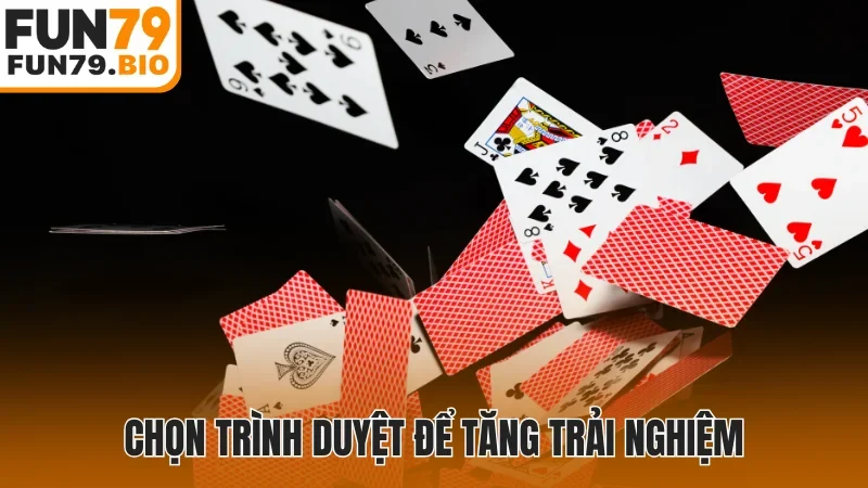 Chọn trình duyệt để tăng trải nghiệm