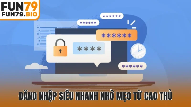 Đăng nhập siêu nhanh nhờ mẹo từ cao thủ