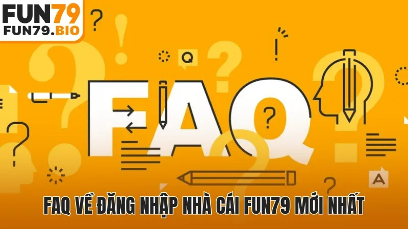 FAQ về đăng nhập nhà cái Fun79 mới nhất