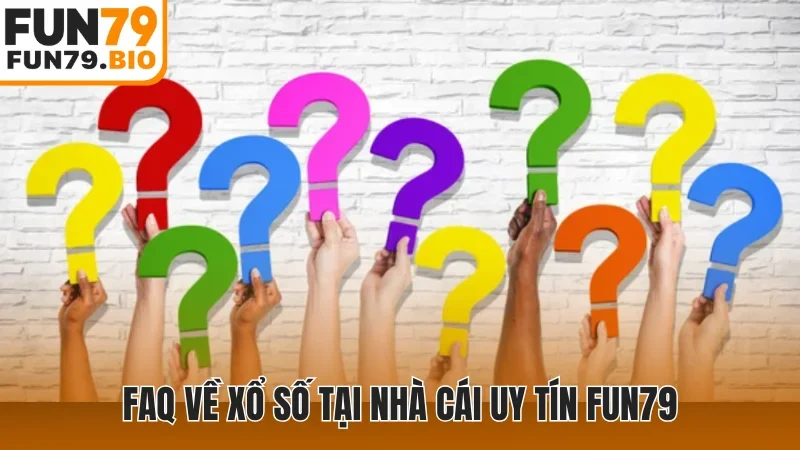 FAQ về xổ số tại nhà cái uy tín Fun79