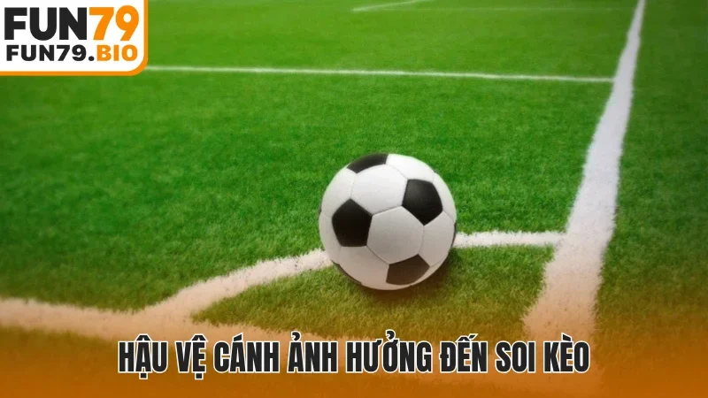 Hậu vệ cánh ảnh hưởng đến soi kèo