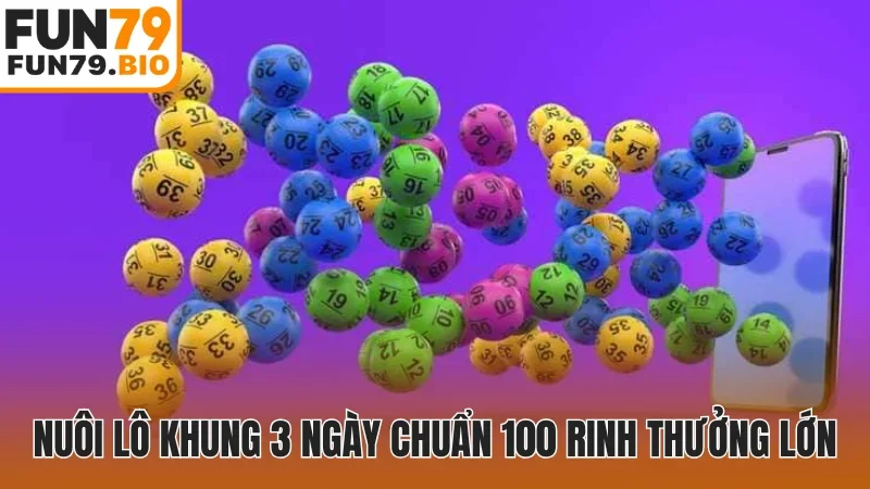 Nuôi lô khung 3 ngày chuẩn 100