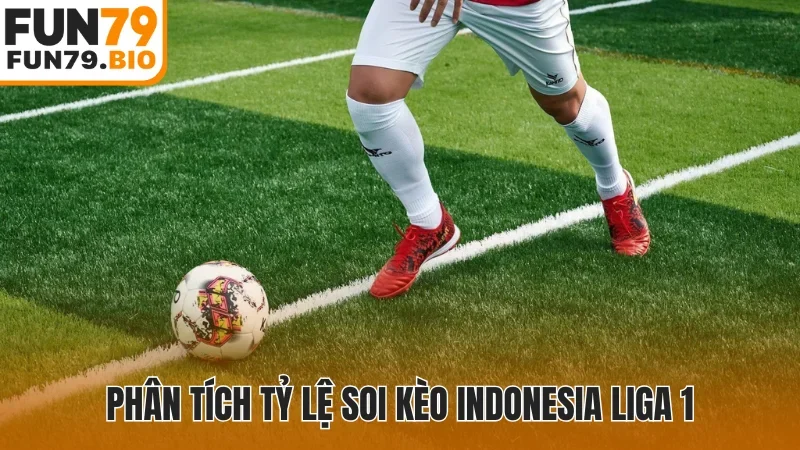Soi kèo Indonesia Liga 1 thắng lớn