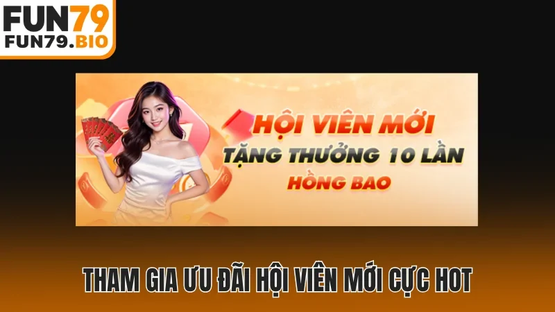 Tham gia ưu đãi hội viên mới cực hot