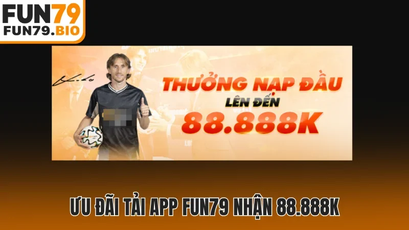 Ưu đãi tải app Fun79 nhận 88.888K
